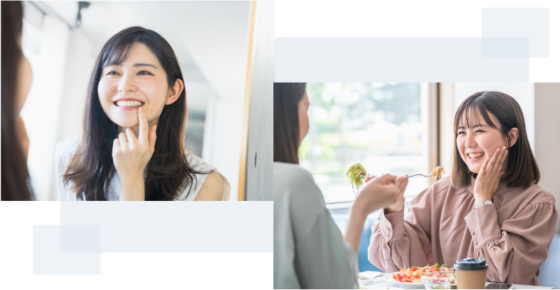 自分の歯を見て笑顔の女性と楽しそうに食事する女性の様子
